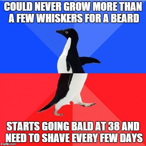 Socially Awkward Awesome Penguin | COULD NEVER GROW MORE THAN A FEW WHISKERS FOR A BEARD STARTS GOING BALD AT 38 AND NEED TO SHAVE EVERY FEW DAYS | image tagged in memes,socially awkward awesome penguin | made w/ Imgflip meme maker
