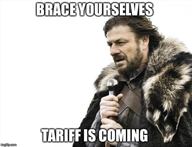 Brace Yourselves X is Coming Meme | BRACE YOURSELVES TARIFF IS COMING | image tagged in memes,brace yourselves x is coming | made w/ Imgflip meme maker