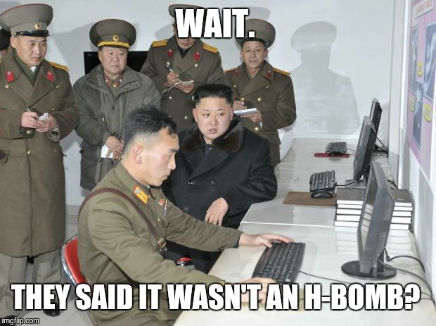 WAIT. THEY SAID IT WASN'T AN H-BOMB? | made w/ Imgflip meme maker