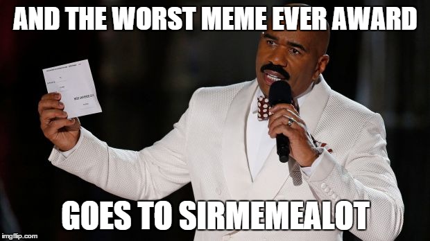 AND THE WORST MEME EVER AWARD GOES TO SIRMEMEALOT | made w/ Imgflip meme maker
