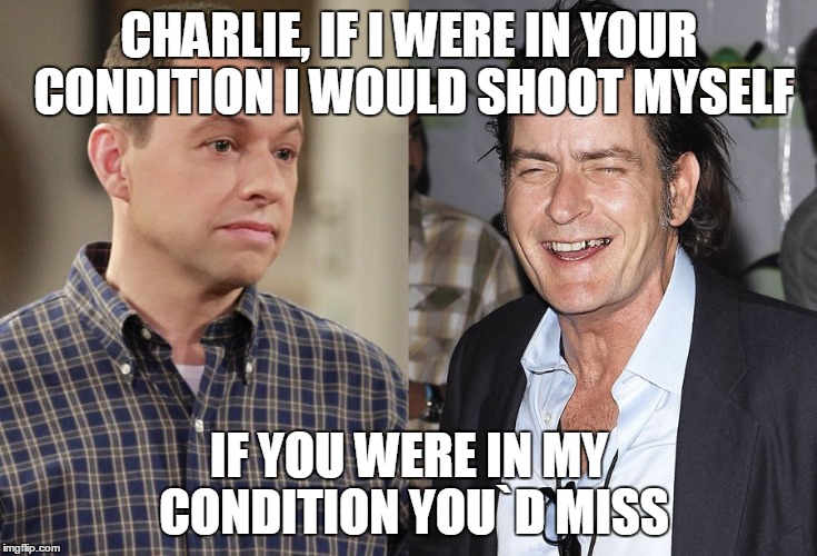 What was my line? | CHARLIE, IF I WERE IN YOUR CONDITION I WOULD SHOOT MYSELF IF YOU WERE IN MY CONDITION YOU`D MISS | image tagged in funny face | made w/ Imgflip meme maker