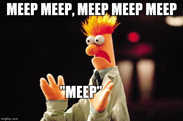 Meep | MEEP MEEP, MEEP MEEP MEEP "MEEP" | image tagged in muppets,funny | made w/ Imgflip meme maker