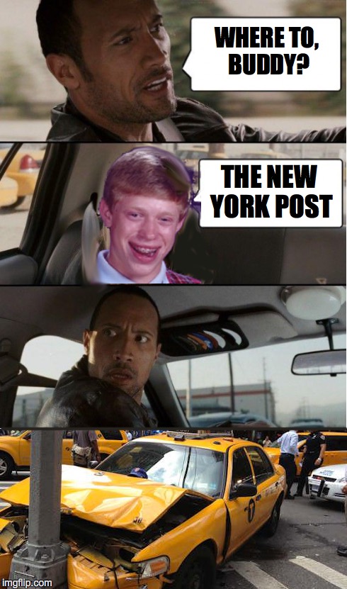 The Rock Driving | WHERE TO, BUDDY? THE NEW YORK POST | image tagged in cab,bad luck brian | made w/ Imgflip meme maker