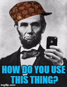 Lincoln Selfie | HOW DO YOU USE THIS THING? | image tagged in lincoln selfie,scumbag | made w/ Imgflip meme maker