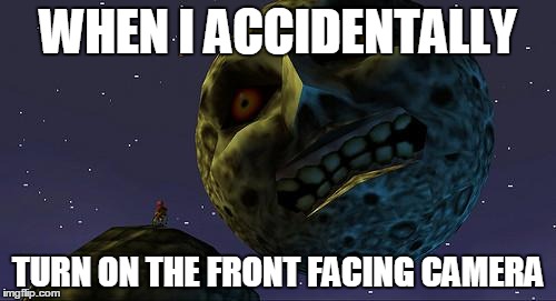 Majoras Mask Moon | WHEN I ACCIDENTALLY TURN ON THE FRONT FACING CAMERA | image tagged in majoras mask moon,funny,memes | made w/ Imgflip meme maker
