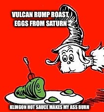 VULCAN RUMP ROAST, EGGS FROM SATURN KLINGON HOT SAUCE MAKES MY ASS BURN | made w/ Imgflip meme maker