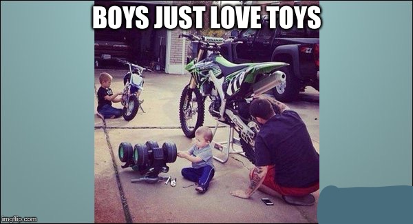 BOYS JUST LOVE TOYS | made w/ Imgflip meme maker