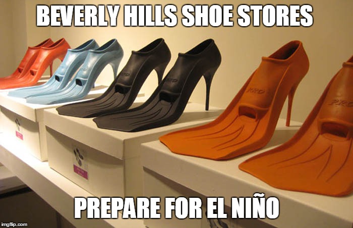 High Heel Flipper Shoes for El Niño | BEVERLY HILLS SHOE STORES PREPARE FOR EL NIÑO | image tagged in el nio,el nino,high heel flippers,beverly hills,flipper heels | made w/ Imgflip meme maker