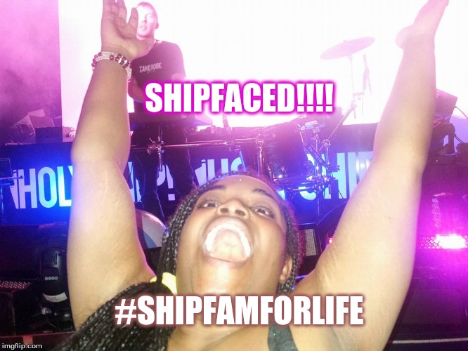 Holy Ship Feels | SHIPFACED!!!! #SHIPFAMFORLIFE | image tagged in holy ship,jan2016,odesza,shipfaced,shipfam,best time of my life | made w/ Imgflip meme maker