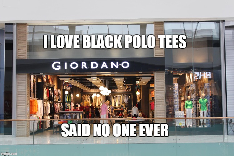 I LOVE BLACK POLO TEES SAID NO ONE EVER | made w/ Imgflip meme maker