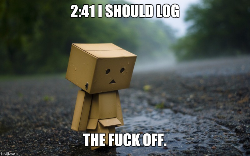 2:41 I SHOULD LOG THE F**K OFF. | made w/ Imgflip meme maker