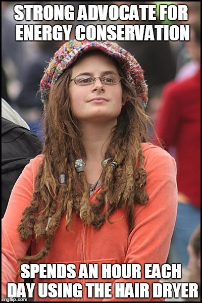 College Liberal | STRONG ADVOCATE FOR ENERGY CONSERVATION SPENDS AN HOUR EACH DAY USING THE HAIR DRYER | image tagged in college liberal,environment,hairstyle | made w/ Imgflip meme maker