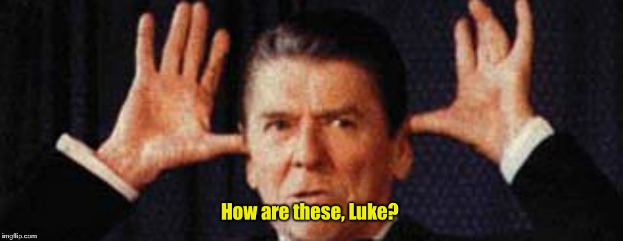 How are these, Luke? | image tagged in reagan 1 | made w/ Imgflip meme maker