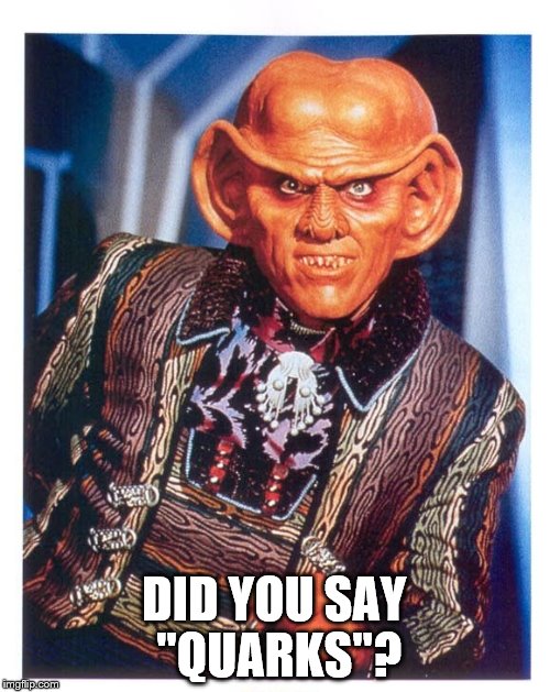 DID YOU SAY "QUARKS"? | made w/ Imgflip meme maker