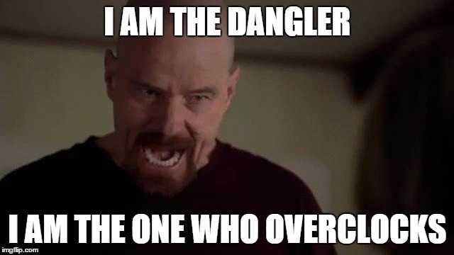 I AM THE DANGLER I AM THE ONE WHO OVERCLOCKS | made w/ Imgflip meme maker