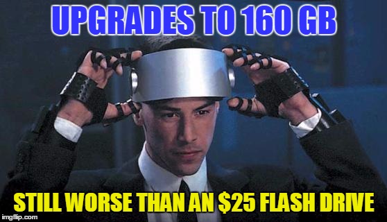Johnny Mnemonic | UPGRADES TO 160 GB STILL WORSE THAN AN $25 FLASH DRIVE | image tagged in johnny mnemonic,upgrade | made w/ Imgflip meme maker