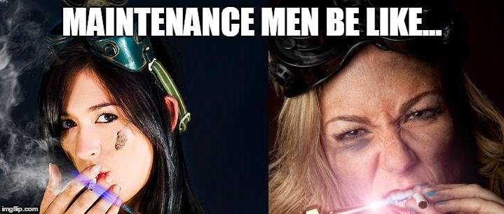 MAINTENANCE MEN BE LIKE... | image tagged in maintenance,lyfe,lol,fuck,shit,damn | made w/ Imgflip meme maker