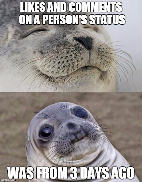 Short Satisfaction VS Truth | LIKES AND COMMENTS ON A PERSON'S STATUS WAS FROM 3 DAYS AGO | image tagged in memes,short satisfaction vs truth | made w/ Imgflip meme maker