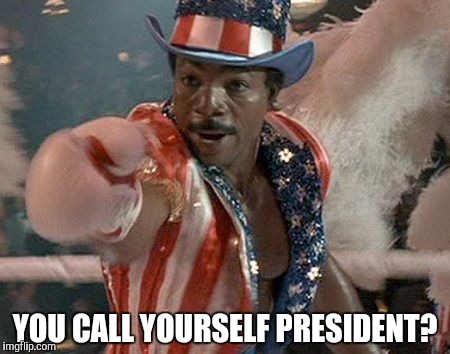 Commander in Chief | YOU CALL YOURSELF PRESIDENT? | image tagged in obama | made w/ Imgflip meme maker