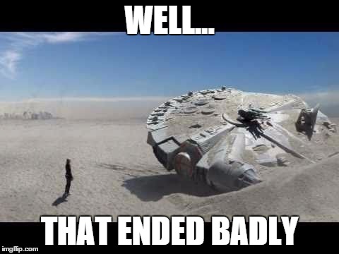 WELL... THAT ENDED BADLY | made w/ Imgflip meme maker