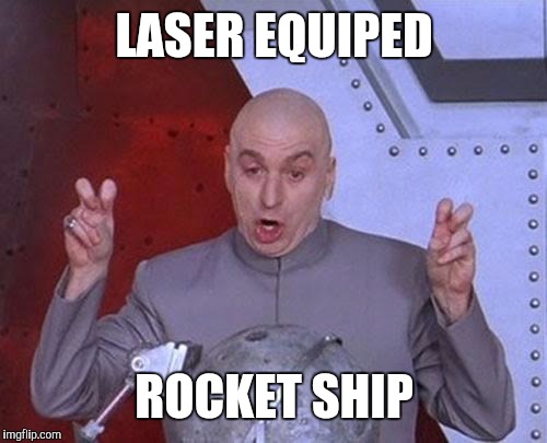 Dr Evil Laser Meme | LASER EQUIPED ROCKET SHIP | image tagged in memes,dr evil laser | made w/ Imgflip meme maker