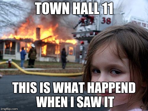 Disaster Girl | TOWN HALL 11 THIS IS WHAT HAPPEND WHEN I SAW IT | image tagged in memes,disaster girl | made w/ Imgflip meme maker