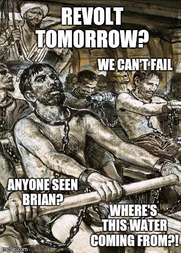 REVOLT TOMORROW? WHERE'S THIS WATER COMING FROM?! WE CAN'T FAIL ANYONE SEEN BRIAN? | made w/ Imgflip meme maker
