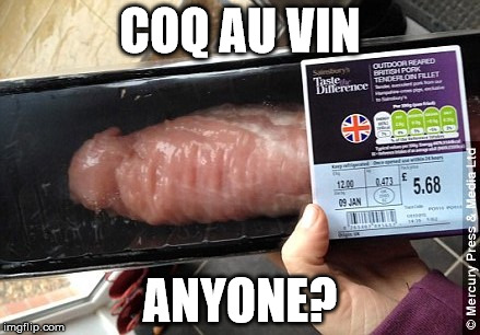 Pork Sword | COQ AU VIN ANYONE? | image tagged in meat,memes | made w/ Imgflip meme maker