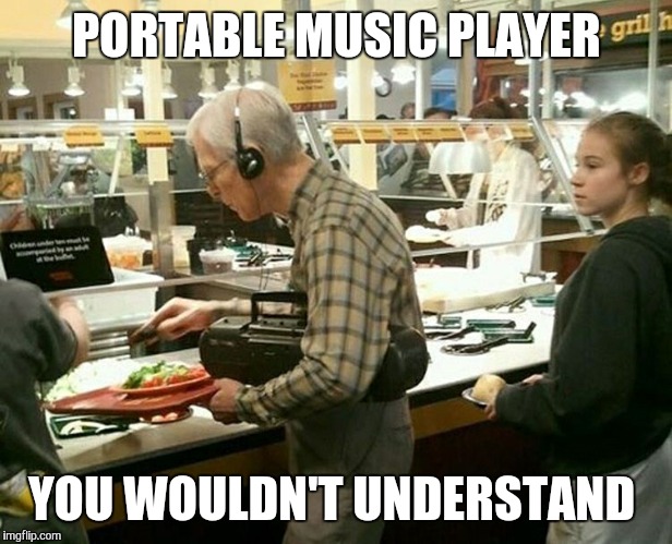 Portable music | PORTABLE MUSIC PLAYER YOU WOULDN'T UNDERSTAND | image tagged in music player | made w/ Imgflip meme maker