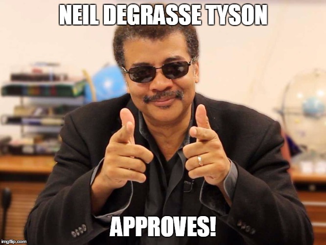 NEIL DEGRASSE TYSON APPROVES! | image tagged in neil degrasse tyson,approved | made w/ Imgflip meme maker