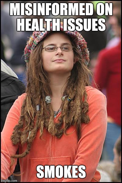 College Liberal | MISINFORMED ON HEALTH ISSUES SMOKES | image tagged in memes,college liberal,AdviceAnimals | made w/ Imgflip meme maker