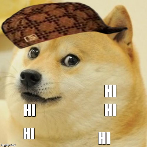 Doge | HI HI HI HI HI | image tagged in memes,doge,scumbag | made w/ Imgflip meme maker