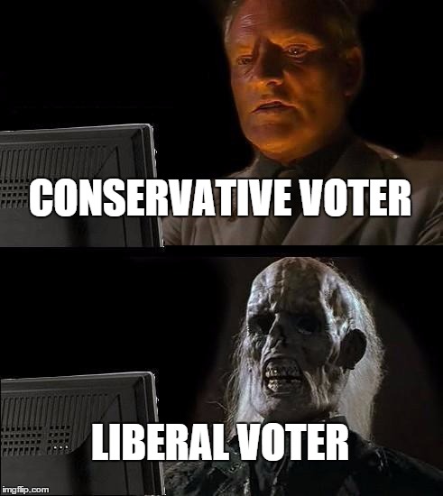 I'll Just Wait Here Meme | CONSERVATIVE VOTER LIBERAL VOTER | image tagged in memes,ill just wait here | made w/ Imgflip meme maker