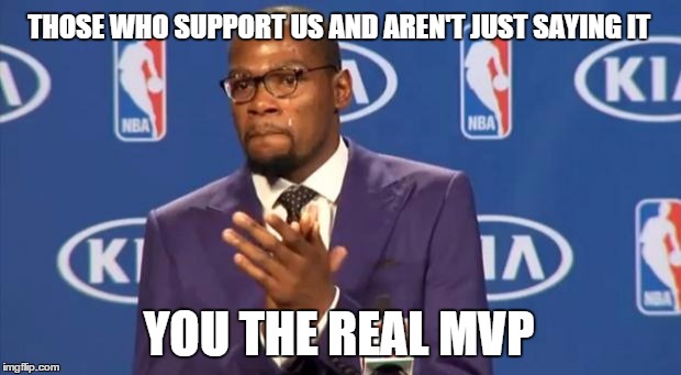 You The Real MVP Meme | THOSE WHO SUPPORT US AND AREN'T JUST SAYING IT YOU THE REAL MVP | image tagged in memes,you the real mvp | made w/ Imgflip meme maker