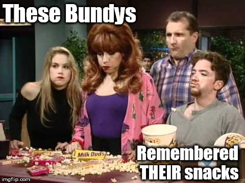 Bundys | These Bundys Remembered THEIR snacks | image tagged in bundys | made w/ Imgflip meme maker