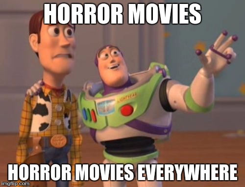 Seriously! In the past year's worth of time, we've had "The Visit", "Krampus", "The Boy" & now "The Forest". WOW! >_< | HORROR MOVIES HORROR MOVIES EVERYWHERE | image tagged in memes,x x everywhere | made w/ Imgflip meme maker