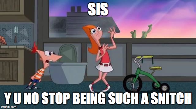 Angry Phineas | SIS Y U NO STOP BEING SUCH A SNITCH | image tagged in memes | made w/ Imgflip meme maker