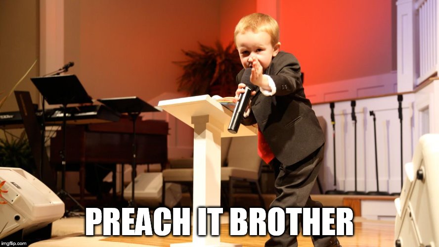 PREACH IT BROTHER | made w/ Imgflip meme maker