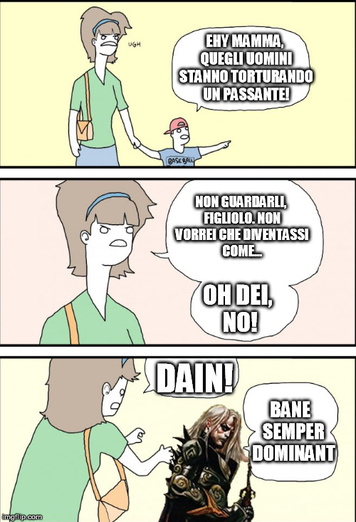 EHY MAMMA, QUEGLI UOMINI STANNO TORTURANDO UN PASSANTE! BANE
 SEMPER DOMINANT NON GUARDARLI, FIGLIOLO. NON VORREI CHE DIVENTASSI COME... OH  | made w/ Imgflip meme maker