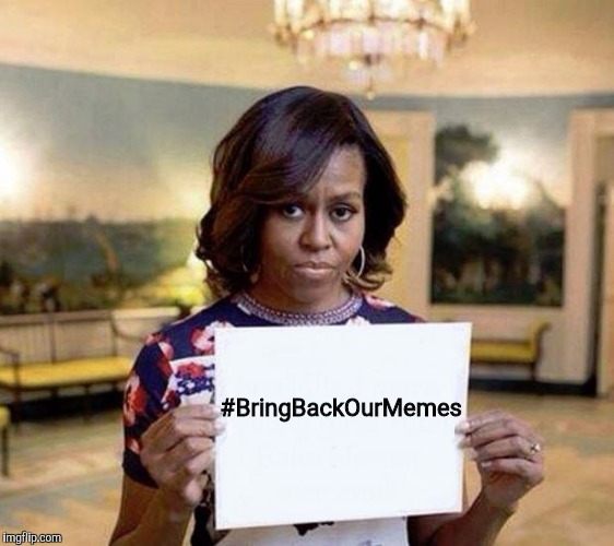 Michelle Obama blank sheet | #BringBackOurMemes | image tagged in michelle obama blank sheet | made w/ Imgflip meme maker