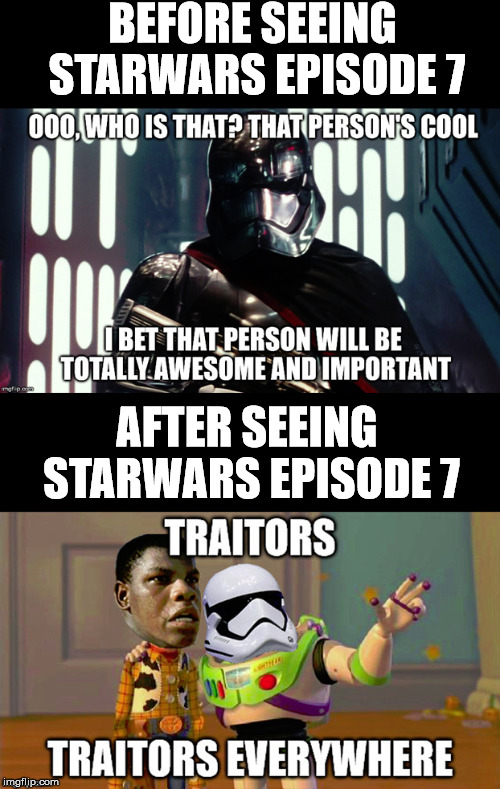 Before and after StarWars | BEFORE SEEING STARWARS EPISODE 7 AFTER SEEING STARWARS EPISODE 7 | image tagged in starwars | made w/ Imgflip meme maker