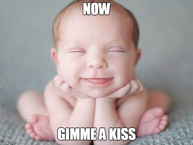 kiss me baby | NOW GIMME A KISS | image tagged in cute baby | made w/ Imgflip meme maker