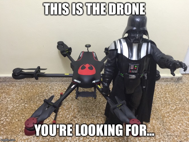 THIS IS THE DRONE YOU'RE LOOKING FOR... | image tagged in star wars | made w/ Imgflip meme maker