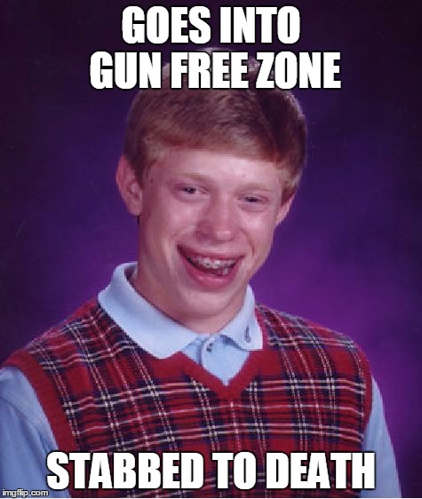 Bad Luck Brian Meme | GOES INTO GUN FREE ZONE STABBED TO DEATH | image tagged in memes,bad luck brian | made w/ Imgflip meme maker