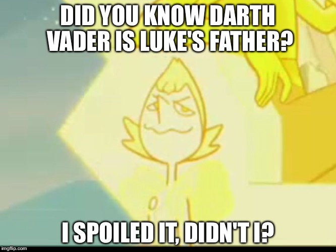 DID YOU KNOW DARTH VADER IS LUKE'S FATHER? I SPOILED IT, DIDN'T I? | image tagged in memes | made w/ Imgflip meme maker