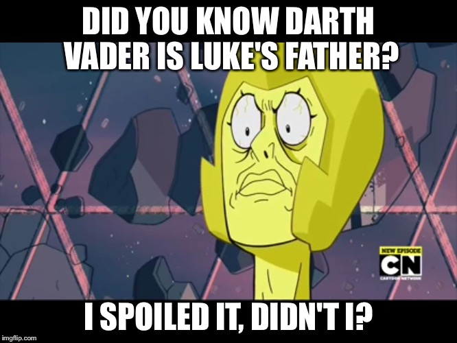 DID YOU KNOW DARTH VADER IS LUKE'S FATHER? I SPOILED IT, DIDN'T I? | image tagged in memes | made w/ Imgflip meme maker