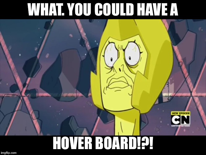 WHAT. YOU COULD HAVE A HOVER BOARD!?! | image tagged in memes | made w/ Imgflip meme maker