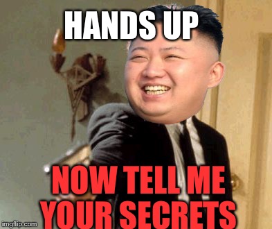 Say That Again I Dare You Meme | HANDS UP NOW TELL ME YOUR SECRETS | image tagged in memes,say that again i dare you | made w/ Imgflip meme maker