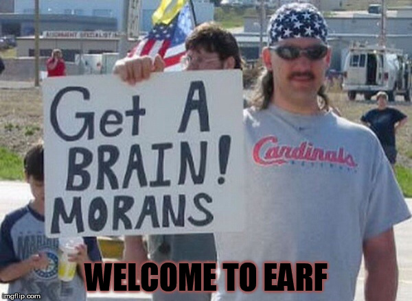 Moran | WELCOME TO EARF | image tagged in moran | made w/ Imgflip meme maker