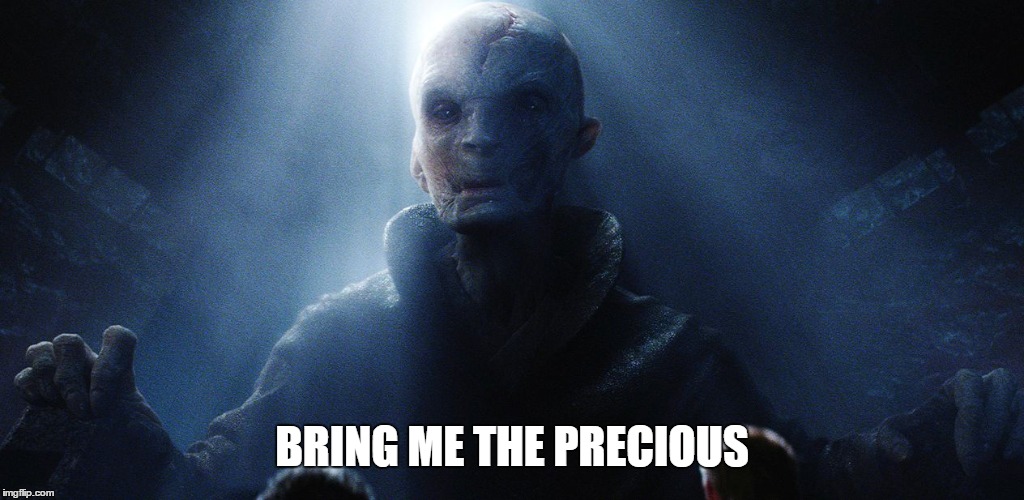 Supreme Leader Snoke Wants the Precious | BRING ME THE PRECIOUS | image tagged in star wars,star wars the force awakens,disney,lord of the rings,sith lord | made w/ Imgflip meme maker